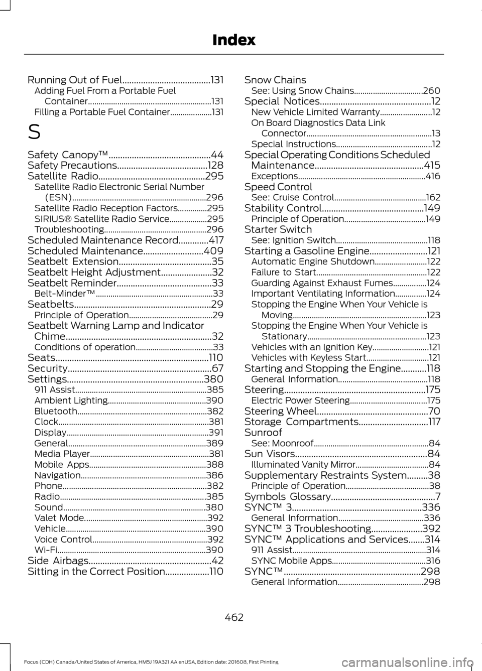 FORD FOCUS 2017 3.G Owners Manual Running Out of Fuel......................................131
Adding Fuel From a Portable Fuel
Container........................................................... 131
Filling a Portable Fuel Container