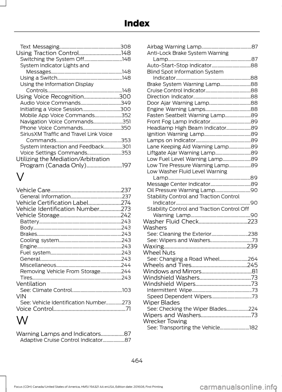 FORD FOCUS 2017 3.G Owners Manual Text Messaging..................................................
308
Using Traction Control...............................148
Switching the System Off............................... 148
System Indicat