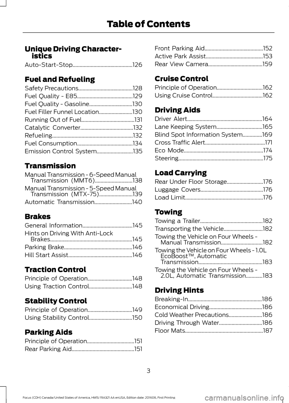 FORD FOCUS 2017 3.G Owners Manual Unique Driving Character-
istics
Auto-Start-Stop...........................................126
Fuel and Refueling
Safety Precautions.......................................128
Fuel Quality - E85
...... FORD FOCUS 2017 3.G Owners Manual Unique Driving Character-
istics
Auto-Start-Stop...........................................126
Fuel and Refueling
Safety Precautions.......................................128
Fuel Quality - E85
......