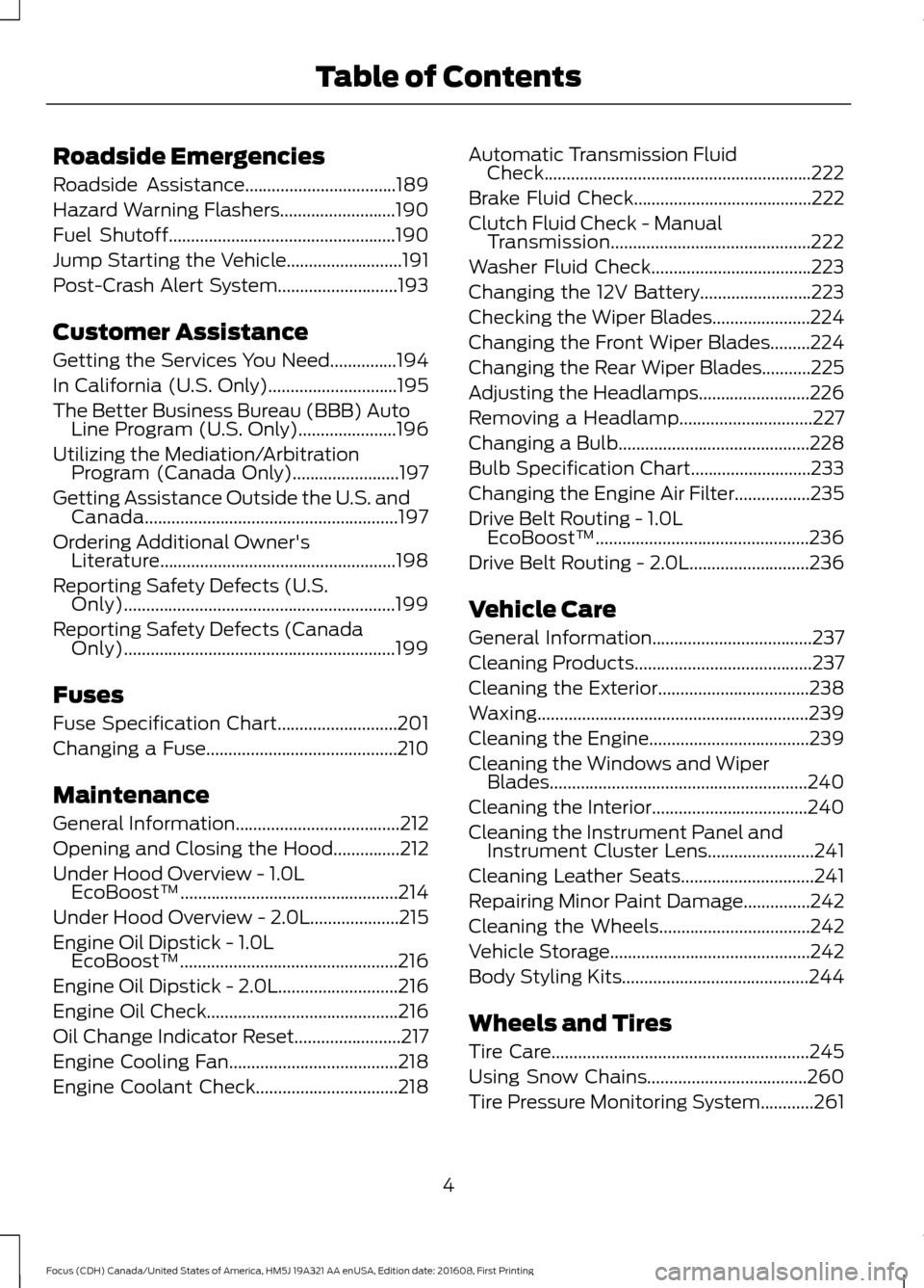 FORD FOCUS 2017 3.G Owners Manual Roadside Emergencies
Roadside Assistance..................................189
Hazard Warning Flashers..........................190
Fuel Shutoff
...................................................190
J