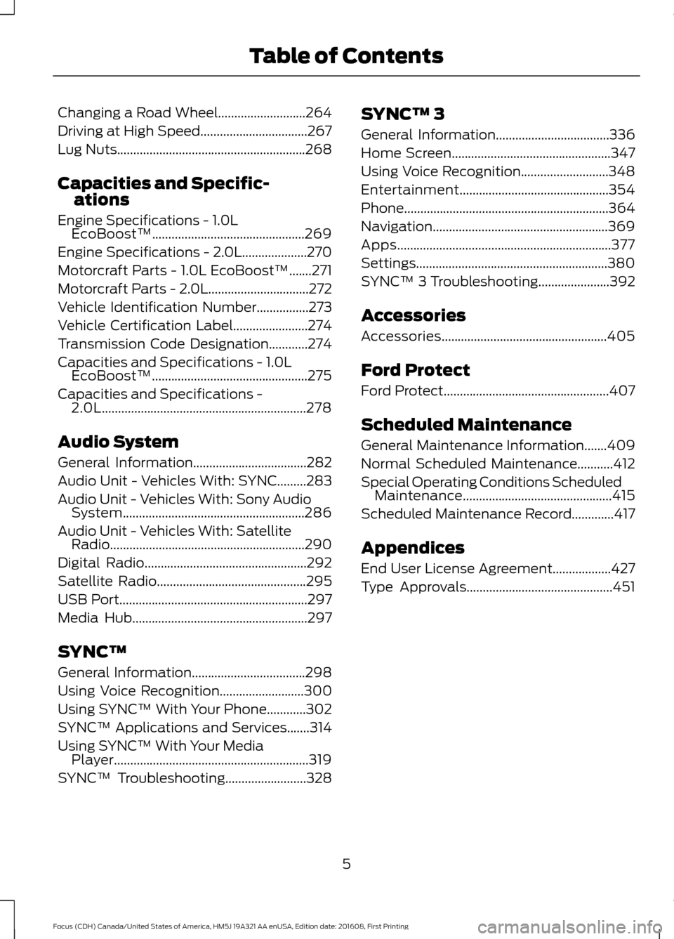 FORD FOCUS 2017 3.G Owners Manual Changing a Road Wheel...........................264
Driving at High Speed.................................267
Lug Nuts..........................................................268
Capacities and Speci