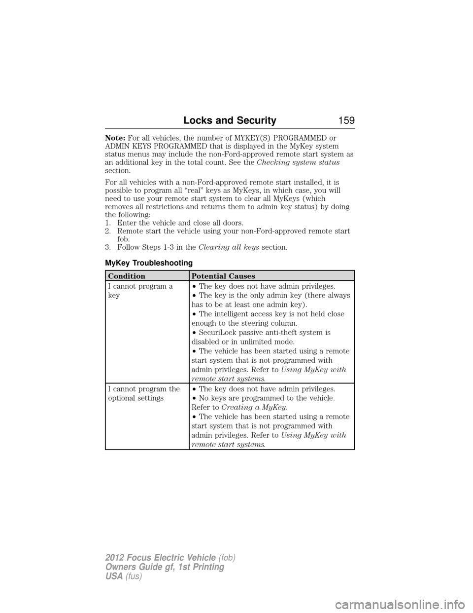 FORD FOCUS ELECTRIC 2012 3.G Owners Manual Note:For all vehicles, the number of MYKEY(S) PROGRAMMED or
ADMIN KEYS PROGRAMMED that is displayed in the MyKey system
status menus may include the non-Ford-approved remote start system as
an additio