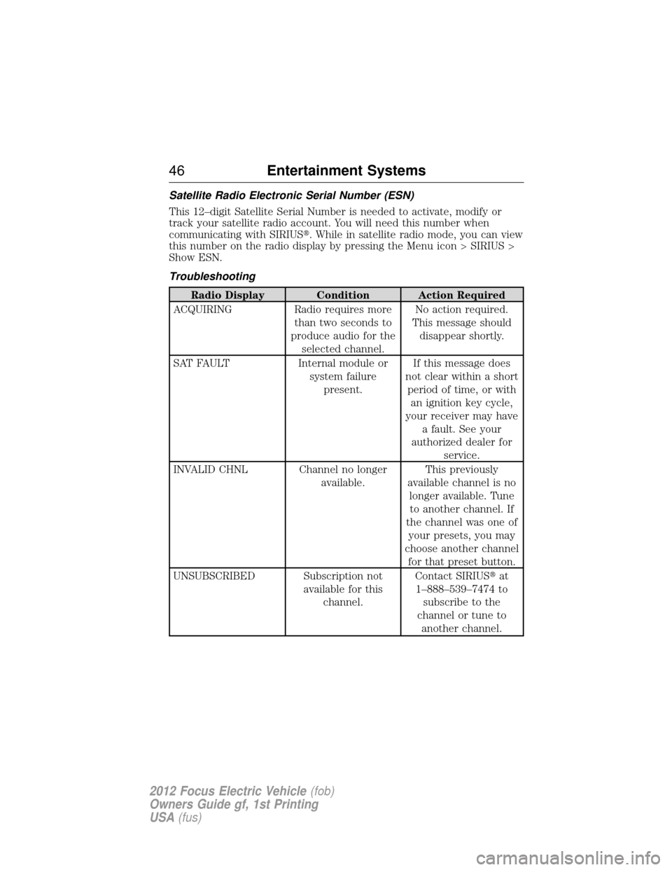 FORD FOCUS ELECTRIC 2012 3.G Service Manual Satellite Radio Electronic Serial Number (ESN)
This 12–digit Satellite Serial Number is needed to activate, modify or
track your satellite radio account. You will need this number when
communicating