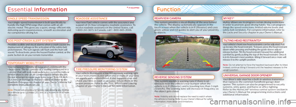FORD FOCUS ELECTRIC 2012 3.G Quick Reference Guide Essential information
1415
* if equipped
SinGLe SPeeD tRAnSMiSSion
Your single-speed transmission is built specifically to
handle the high RPM range that comes with an all-
electric motor. This gives FORD FOCUS ELECTRIC 2012 3.G Quick Reference Guide Essential information
1415
* if equipped
SinGLe SPeeD tRAnSMiSSion
Your single-speed transmission is built specifically to
handle the high RPM range that comes with an all-
electric motor. This gives