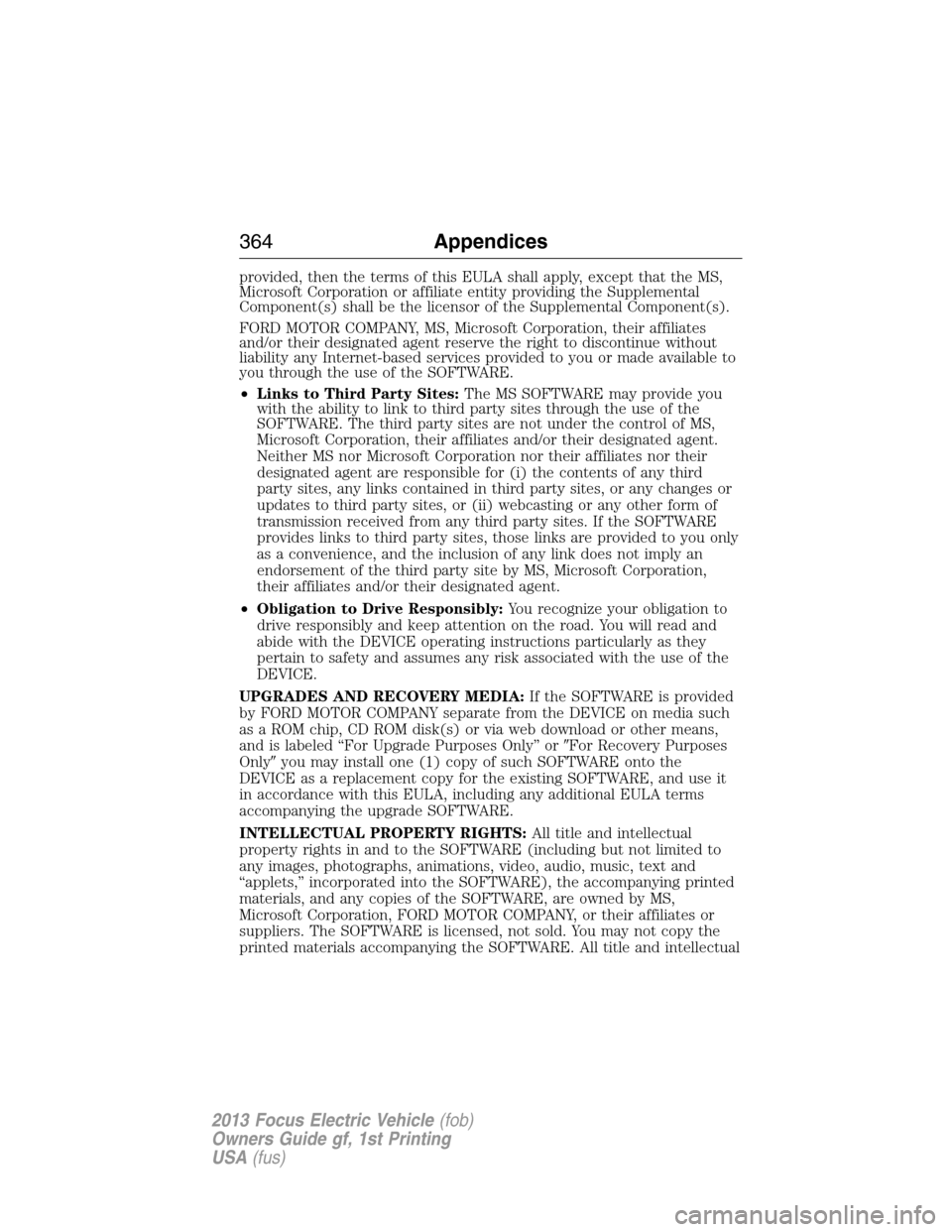 FORD FOCUS ELECTRIC 2013 3.G Owners Manual provided, then the terms of this EULA shall apply, except that the MS,
Microsoft Corporation or affiliate entity providing the Supplemental
Component(s) shall be the licensor of the Supplemental Compo