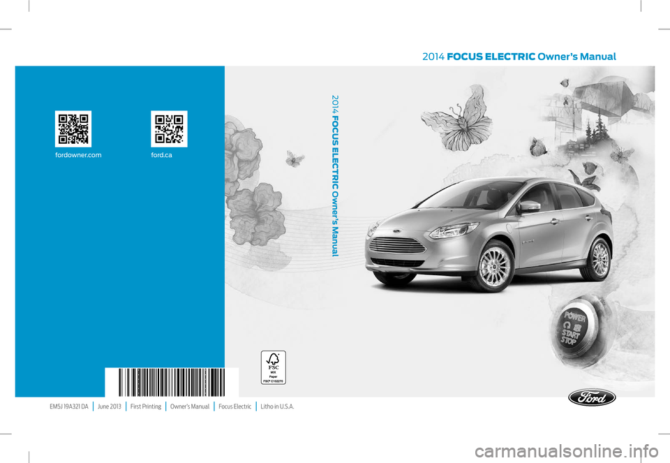 FORD FOCUS ELECTRIC 2014 3.G Owners Manual EM5J 19A321 DA | June 2013 | First Printing | Owner’s Manual | Focus Electric | Litho in U.S.A.
2014 FOCUS ELECTRIC Owner’s Manual
2014 FOCUS ELECTRIC Owner’s Manual
fordowne FORD FOCUS ELECTRIC 2014 3.G Owners Manual EM5J 19A321 DA | June 2013 | First Printing | Owner’s Manual | Focus Electric | Litho in U.S.A.
2014 FOCUS ELECTRIC Owner’s Manual
2014 FOCUS ELECTRIC Owner’s Manual
fordowne