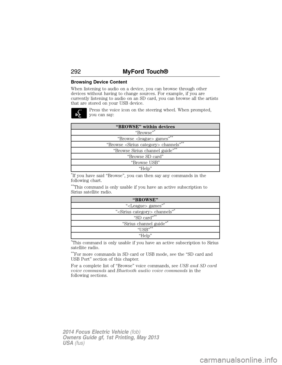 FORD FOCUS ELECTRIC 2014 3.G Owners Manual Browsing Device Content
When listening to audio on a device, you can browse through other
devices without having to change sources. For example, if you are
currently listening to audio on an SD card, 