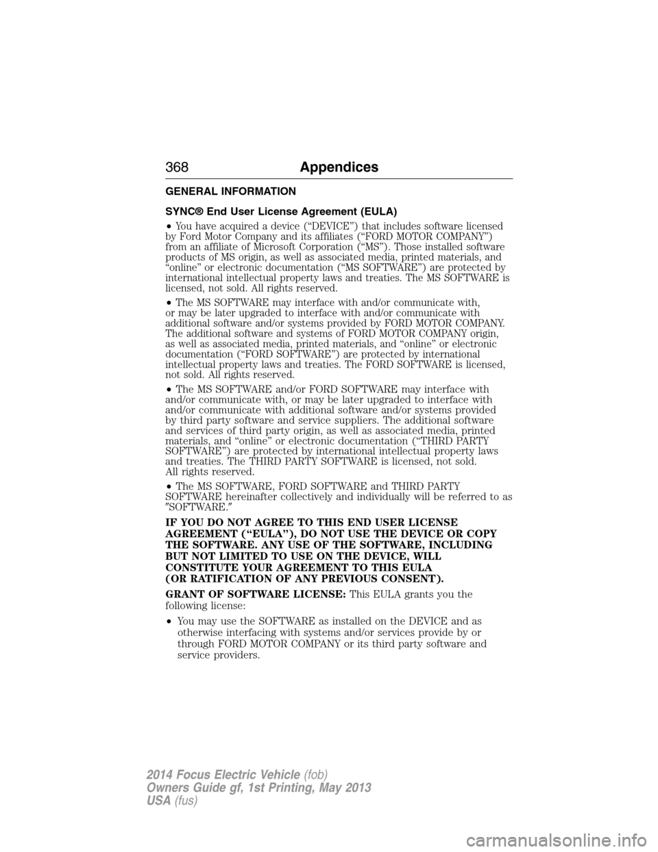 FORD FOCUS ELECTRIC 2014 3.G Owners Manual GENERAL INFORMATION
SYNC® End User License Agreement (EULA)
•
You have acquired a device (“DEVICE”) that includes software licensed
by Ford Motor Company and its affiliates (“FORD MOTOR COMPA