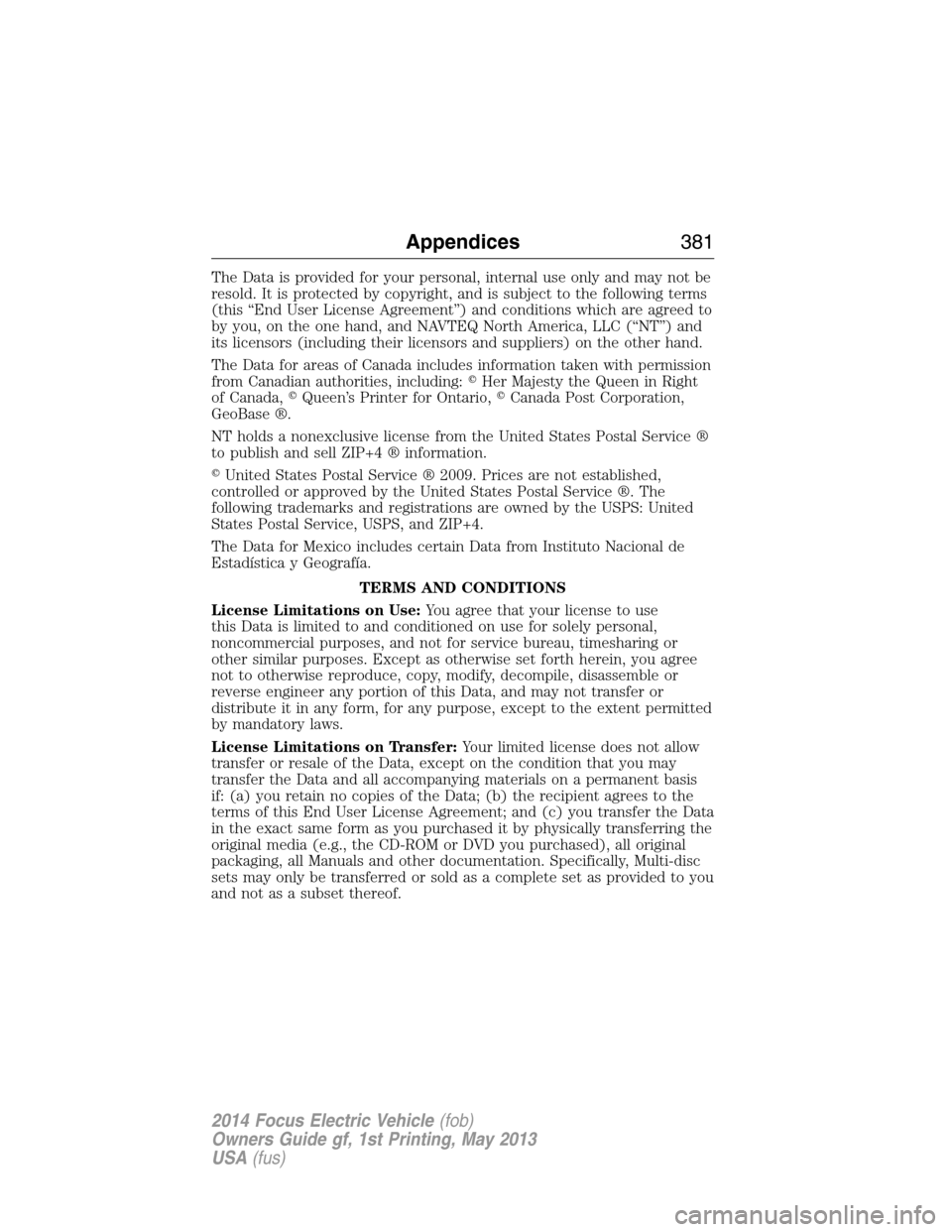 FORD FOCUS ELECTRIC 2014 3.G Owners Manual The Data is provided for your personal, internal use only and may not be
resold. It is protected by copyright, and is subject to the following terms
(this “End User License Agreement”) and conditi