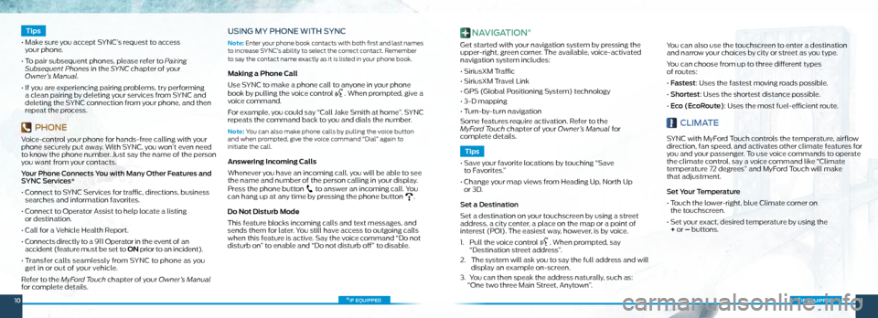 FORD FOCUS ELECTRIC 2014 3.G Quick Reference Guide *if equipped
   Tips   
•   Make sure you accept SYNC’s request to access  
your phone. 
•   To pair subsequent phones, please refer to Pairing 
Subsequent Phones in the SYNC chapter of your  
O