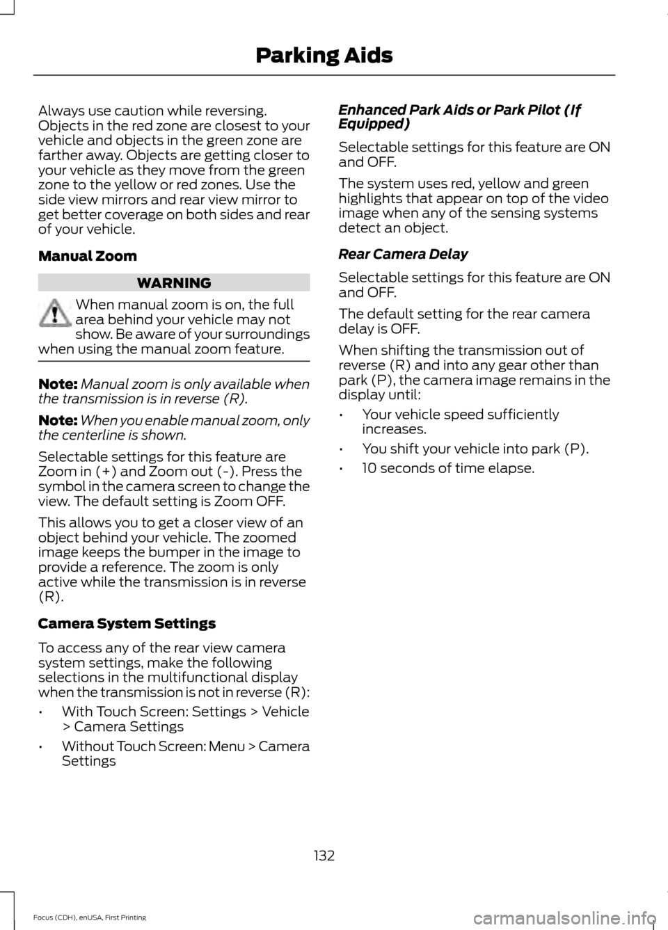 FORD FOCUS ELECTRIC 2015 3.G Owners Manual Always use caution while reversing.
Objects in the red zone are closest to your
vehicle and objects in the green zone are
farther away. Objects are getting closer to
your vehicle as they move from the FORD FOCUS ELECTRIC 2015 3.G Owners Manual Always use caution while reversing.
Objects in the red zone are closest to your
vehicle and objects in the green zone are
farther away. Objects are getting closer to
your vehicle as they move from the