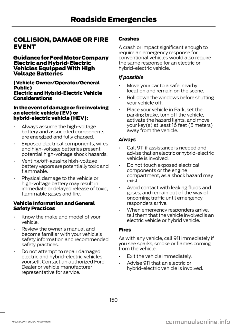 FORD FOCUS ELECTRIC 2015 3.G Owners Manual COLLISION, DAMAGE OR FIRE
EVENT
Guidance for Ford Motor Company
Electric and Hybrid-Electric
Vehicles Equipped With High
Voltage Batteries
(Vehicle Owner/Operator/General
Public)
Electric and Hybrid-E FORD FOCUS ELECTRIC 2015 3.G Owners Manual COLLISION, DAMAGE OR FIRE
EVENT
Guidance for Ford Motor Company
Electric and Hybrid-Electric
Vehicles Equipped With High
Voltage Batteries
(Vehicle Owner/Operator/General
Public)
Electric and Hybrid-E