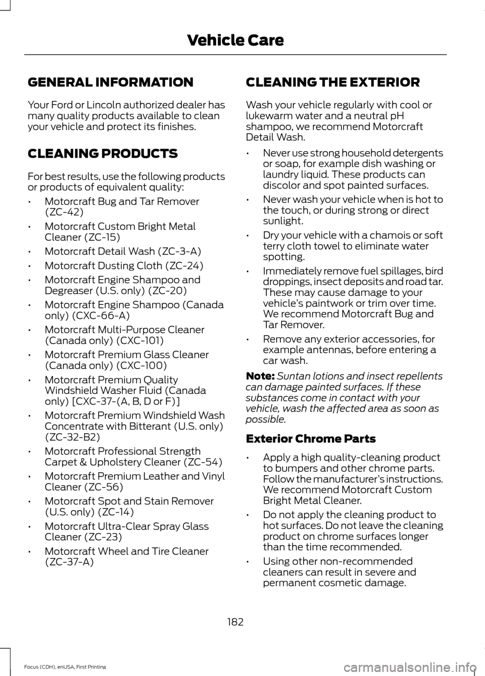 FORD FOCUS ELECTRIC 2015 3.G Owners Manual GENERAL INFORMATION
Your Ford or Lincoln authorized dealer has
many quality products available to clean
your vehicle and protect its finishes.
CLEANING PRODUCTS
For best results, use the following pro FORD FOCUS ELECTRIC 2015 3.G Owners Manual GENERAL INFORMATION
Your Ford or Lincoln authorized dealer has
many quality products available to clean
your vehicle and protect its finishes.
CLEANING PRODUCTS
For best results, use the following pro