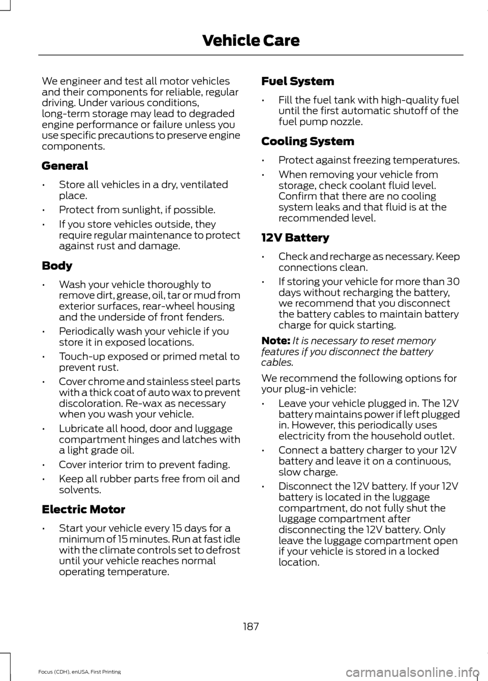 FORD FOCUS ELECTRIC 2015 3.G Owners Manual We engineer and test all motor vehicles
and their components for reliable, regular
driving. Under various conditions,
long-term storage may lead to degraded
engine performance or failure unless you
us FORD FOCUS ELECTRIC 2015 3.G Owners Manual We engineer and test all motor vehicles
and their components for reliable, regular
driving. Under various conditions,
long-term storage may lead to degraded
engine performance or failure unless you
us