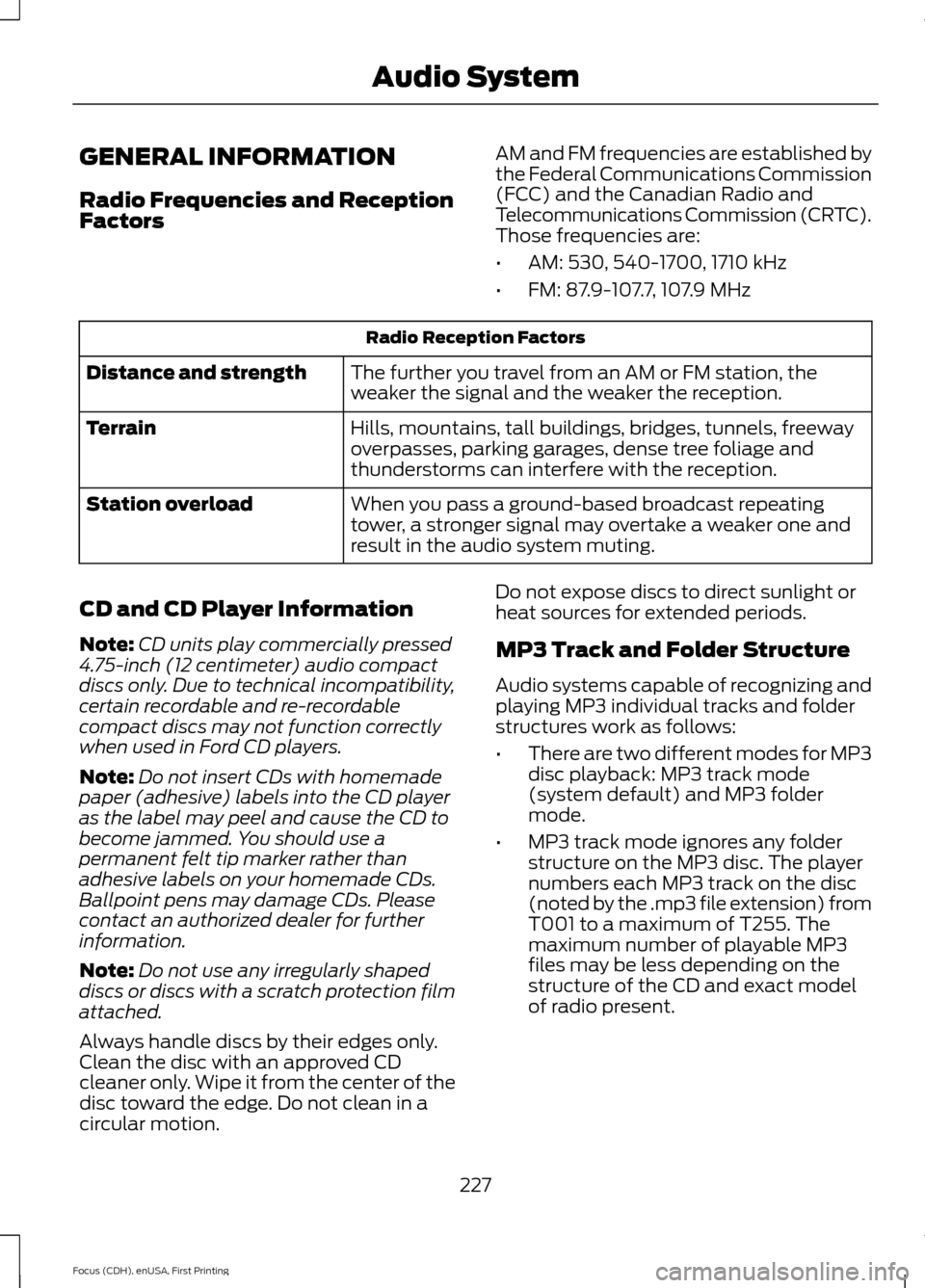 FORD FOCUS ELECTRIC 2015 3.G Owners Manual GENERAL INFORMATION
Radio Frequencies and Reception
Factors
AM and FM frequencies are established by
the Federal Communications Commission
(FCC) and the Canadian Radio and
Telecommunications Commissio