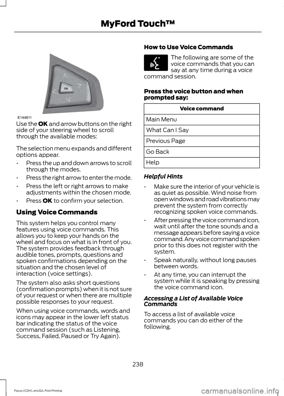 FORD FOCUS ELECTRIC 2015 3.G Owners Manual Use the OK and arrow buttons on the right
side of your steering wheel to scroll
through the available modes:
The selection menu expands and different
options appear.
• Press the up and down arrows t FORD FOCUS ELECTRIC 2015 3.G Owners Manual Use the OK and arrow buttons on the right
side of your steering wheel to scroll
through the available modes:
The selection menu expands and different
options appear.
• Press the up and down arrows t