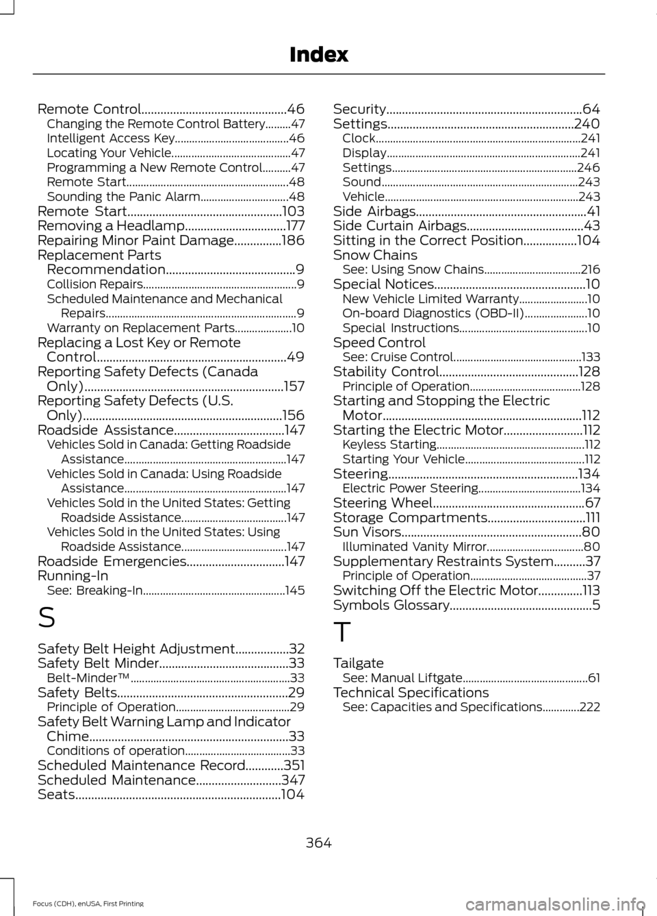 FORD FOCUS ELECTRIC 2015 3.G Owners Manual Remote Control..............................................46
Changing the Remote Control Battery.........47
Intelligent Access Key........................................ 46
Locating Your Vehicle...