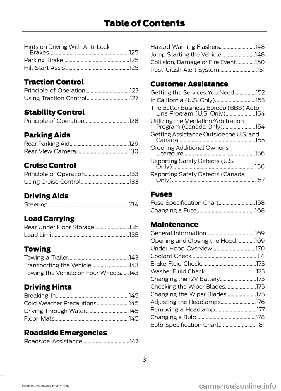 FORD FOCUS ELECTRIC 2015 3.G Owners Manual Hints on Driving With Anti-Lock
Brakes...........................................................125
Parking Brake.................................................125
Hill Start Assist
...............