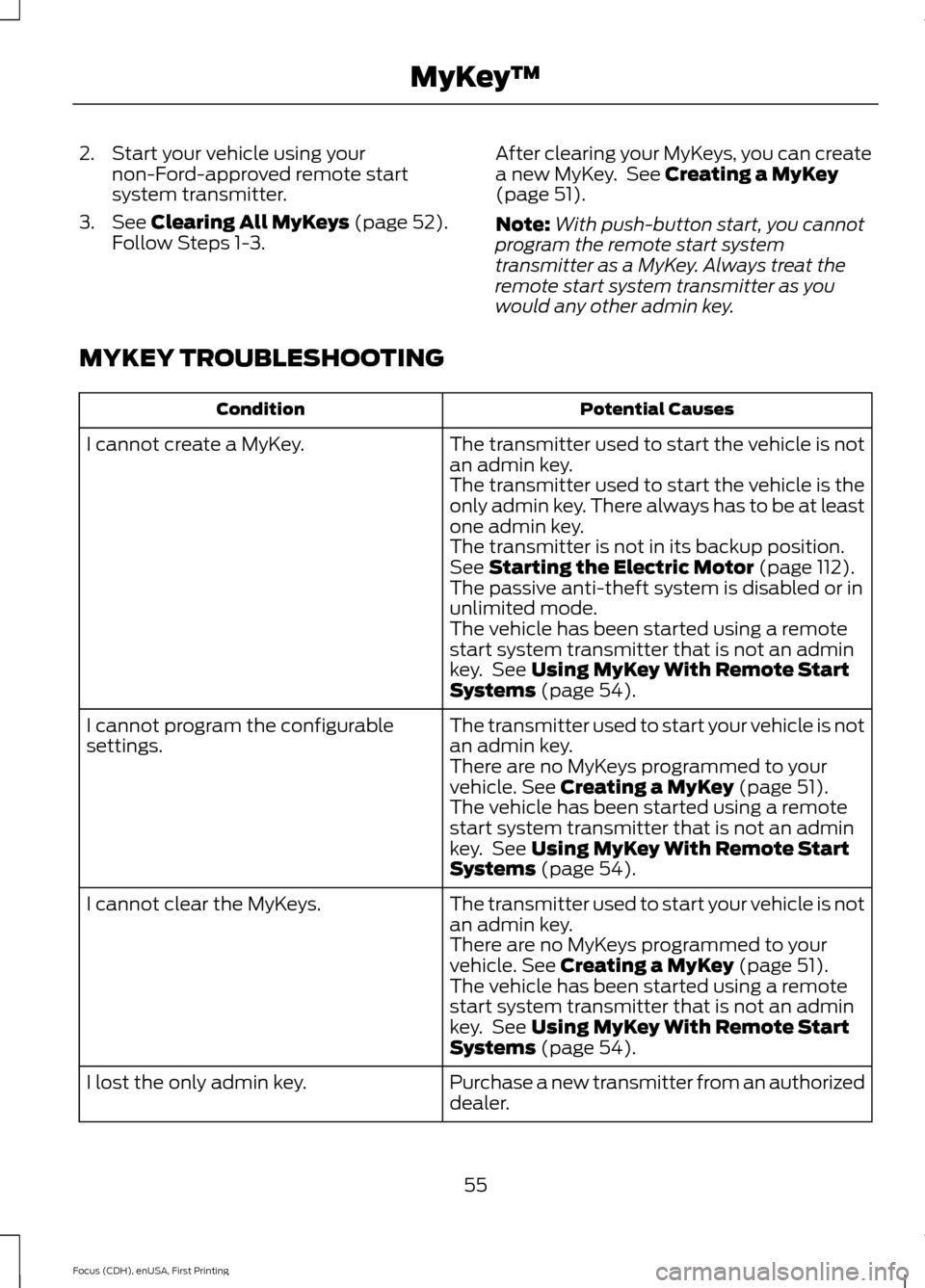 FORD FOCUS ELECTRIC 2015 3.G Workshop Manual 2. Start your vehicle using your
non-Ford-approved remote start
system transmitter.
3. See Clearing All MyKeys (page 52).
Follow Steps 1-3. After clearing your MyKeys, you can create
a new MyKey. See FORD FOCUS ELECTRIC 2015 3.G Workshop Manual 2. Start your vehicle using your
non-Ford-approved remote start
system transmitter.
3. See Clearing All MyKeys (page 52).
Follow Steps 1-3. After clearing your MyKeys, you can create
a new MyKey. See