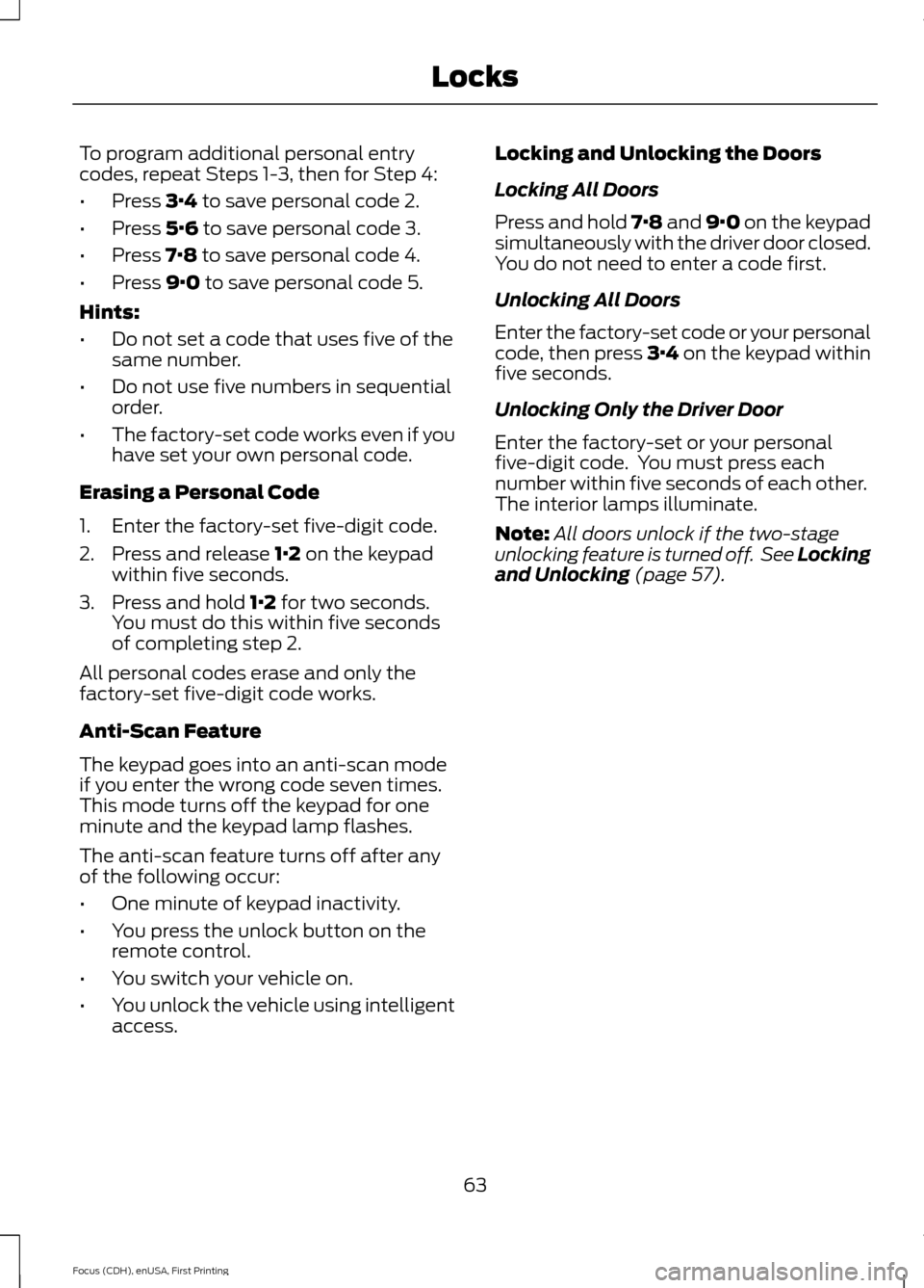 FORD FOCUS ELECTRIC 2015 3.G Repair Manual To program additional personal entry
codes, repeat Steps 1-3, then for Step 4:
•
Press 3·4 to save personal code 2.
• Press
5·6 to save personal code 3.
• Press
7·8 to save personal code 4. FORD FOCUS ELECTRIC 2015 3.G Repair Manual To program additional personal entry
codes, repeat Steps 1-3, then for Step 4:
•
Press 3·4 to save personal code 2.
• Press
5·6 to save personal code 3.
• Press
7·8 to save personal code 4.