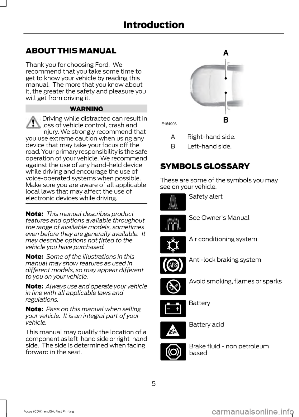 FORD FOCUS ELECTRIC 2015 3.G Owners Manual ABOUT THIS MANUAL
Thank you for choosing Ford.  We
recommend that you take some time to
get to know your vehicle by reading this
manual.  The more that you know about
it, the greater the safety and pl