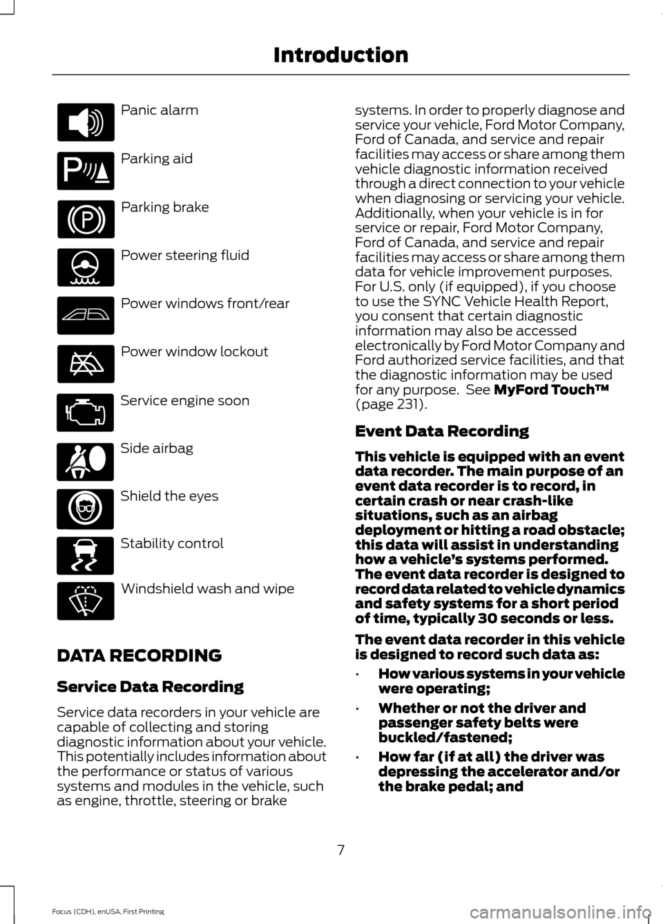 FORD FOCUS ELECTRIC 2015 3.G Owners Manual Panic alarm
Parking aid
Parking brake
Power steering fluid
Power windows front/rear
Power window lockout
Service engine soon
Side airbag
Shield the eyes
Stability control
Windshield wash and wipe
DATA