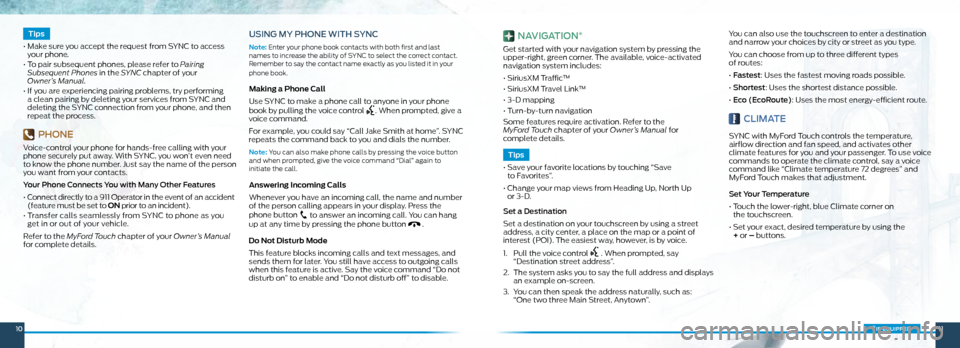 FORD FOCUS ELECTRIC 2015 3.G Quick Reference Guide 1011*if equipped
Tips
• Make sure you accept the request from SYNC to access
your phone.
• To pair subsequent phones, please refer to Pairing
Subsequent Phones in the SYNC chapter of FORD FOCUS ELECTRIC 2015 3.G Quick Reference Guide 1011*if equipped
Tips
• Make sure you accept the request from SYNC to access
your phone.
• To pair subsequent phones, please refer to Pairing
Subsequent Phones in the SYNC chapter of