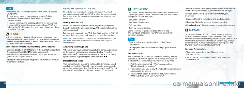 FORD FOCUS ELECTRIC 2015 3.G Quick Reference Guide 1011*if equipped
   Tips   
•   Make sure you accept the request from SYNC to access  
your phone. 
•   To pair subsequent phones, please refer to Pairing 
Subsequent Phones in the SYNC chapter of