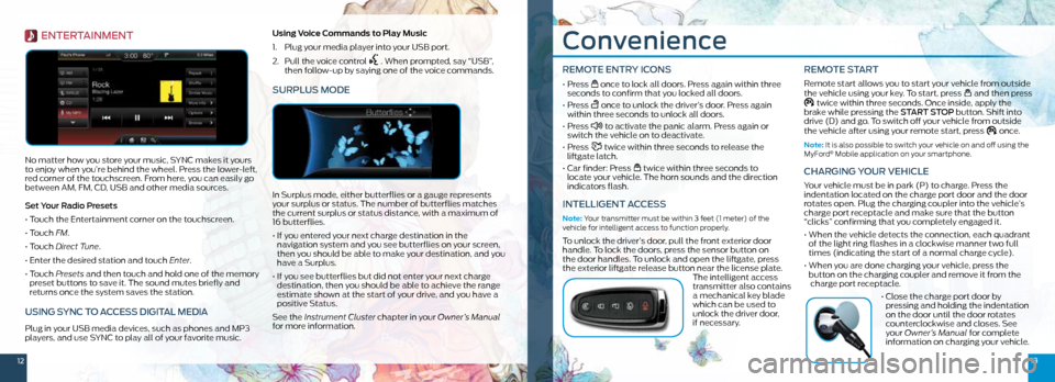 FORD FOCUS ELECTRIC 2015 3.G Quick Reference Guide 1213
Convenience
REMOTE ENTRY ICONS
• Press once to lock all doors. Press again within three
seconds to confirm that you locked all doors.
• Press
once to unlock the driver’s door. Pre FORD FOCUS ELECTRIC 2015 3.G Quick Reference Guide 1213
Convenience
REMOTE ENTRY ICONS
• Press once to lock all doors. Press again within three
seconds to confirm that you locked all doors.
• Press
once to unlock the driver’s door. Pre