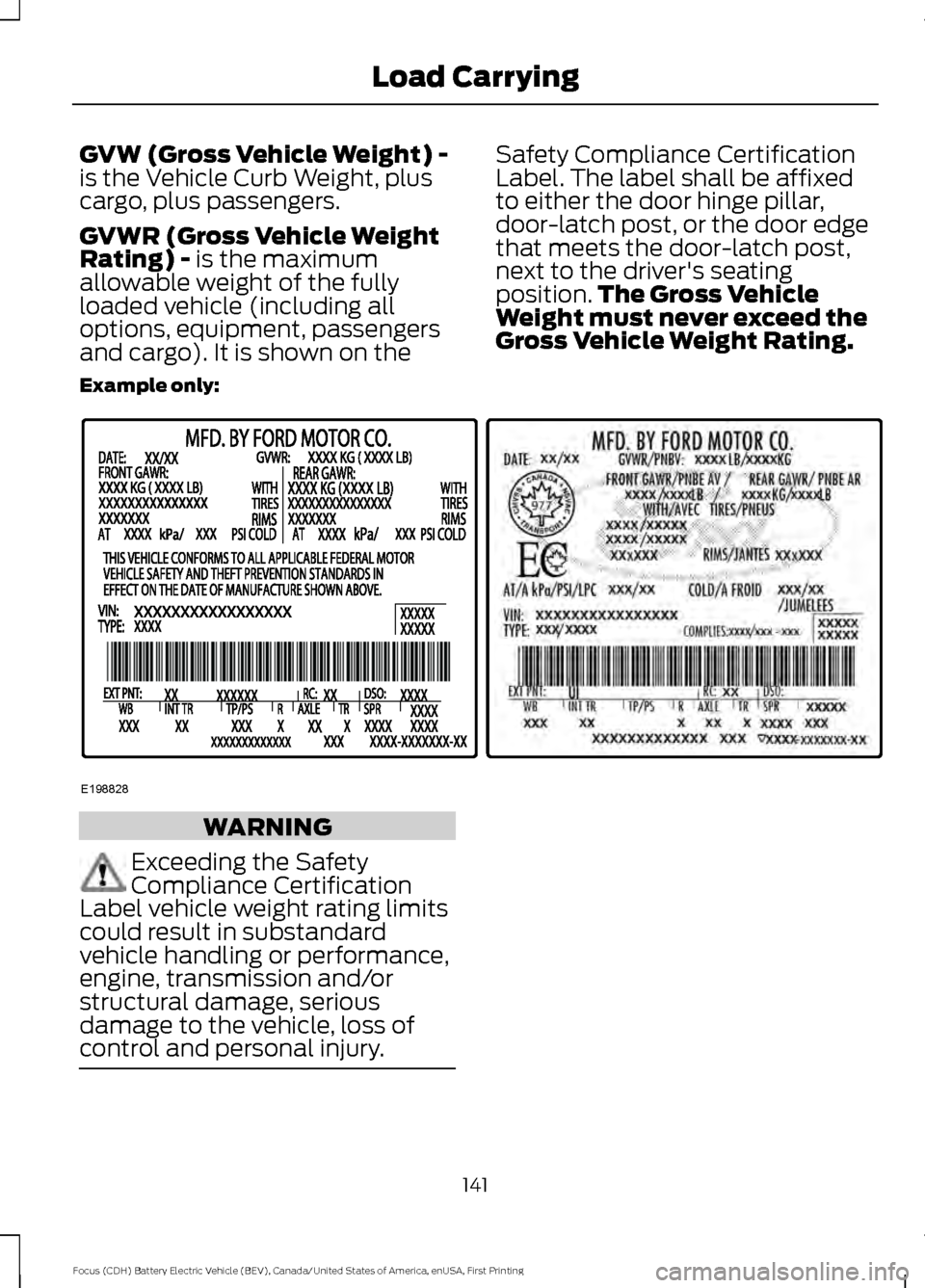 FORD FOCUS ELECTRIC 2016 3.G Owners Manual GVW (Gross Vehicle Weight) -
is the Vehicle Curb Weight, plus
cargo, plus passengers.
GVWR (Gross Vehicle Weight
Rating) - is the maximum
allowable weight of the fully
loaded vehicle (including all
op FORD FOCUS ELECTRIC 2016 3.G Owners Manual GVW (Gross Vehicle Weight) -
is the Vehicle Curb Weight, plus
cargo, plus passengers.
GVWR (Gross Vehicle Weight
Rating) - is the maximum
allowable weight of the fully
loaded vehicle (including all
op
