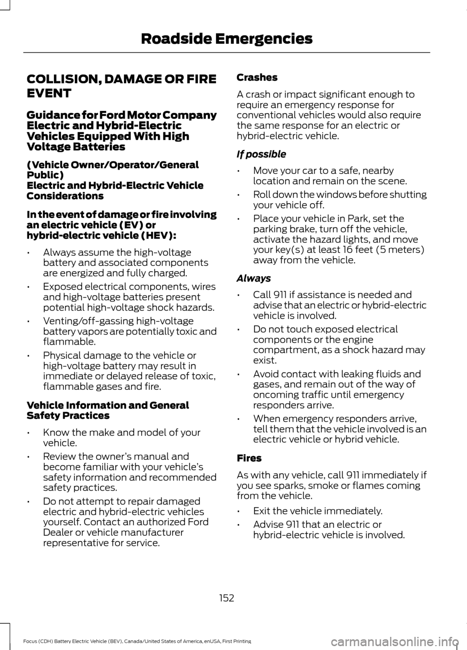 FORD FOCUS ELECTRIC 2016 3.G Owners Manual COLLISION, DAMAGE OR FIRE
EVENT
Guidance for Ford Motor Company
Electric and Hybrid-Electric
Vehicles Equipped With High
Voltage Batteries
(Vehicle Owner/Operator/General
Public)
Electric and Hybrid-E FORD FOCUS ELECTRIC 2016 3.G Owners Manual COLLISION, DAMAGE OR FIRE
EVENT
Guidance for Ford Motor Company
Electric and Hybrid-Electric
Vehicles Equipped With High
Voltage Batteries
(Vehicle Owner/Operator/General
Public)
Electric and Hybrid-E