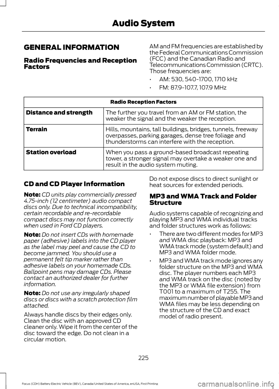 FORD FOCUS ELECTRIC 2016 3.G Owners Manual GENERAL INFORMATION
Radio Frequencies and Reception
Factors
AM and FM frequencies are established by
the Federal Communications Commission
(FCC) and the Canadian Radio and
Telecommunications Commissio FORD FOCUS ELECTRIC 2016 3.G Owners Manual GENERAL INFORMATION
Radio Frequencies and Reception
Factors
AM and FM frequencies are established by
the Federal Communications Commission
(FCC) and the Canadian Radio and
Telecommunications Commissio