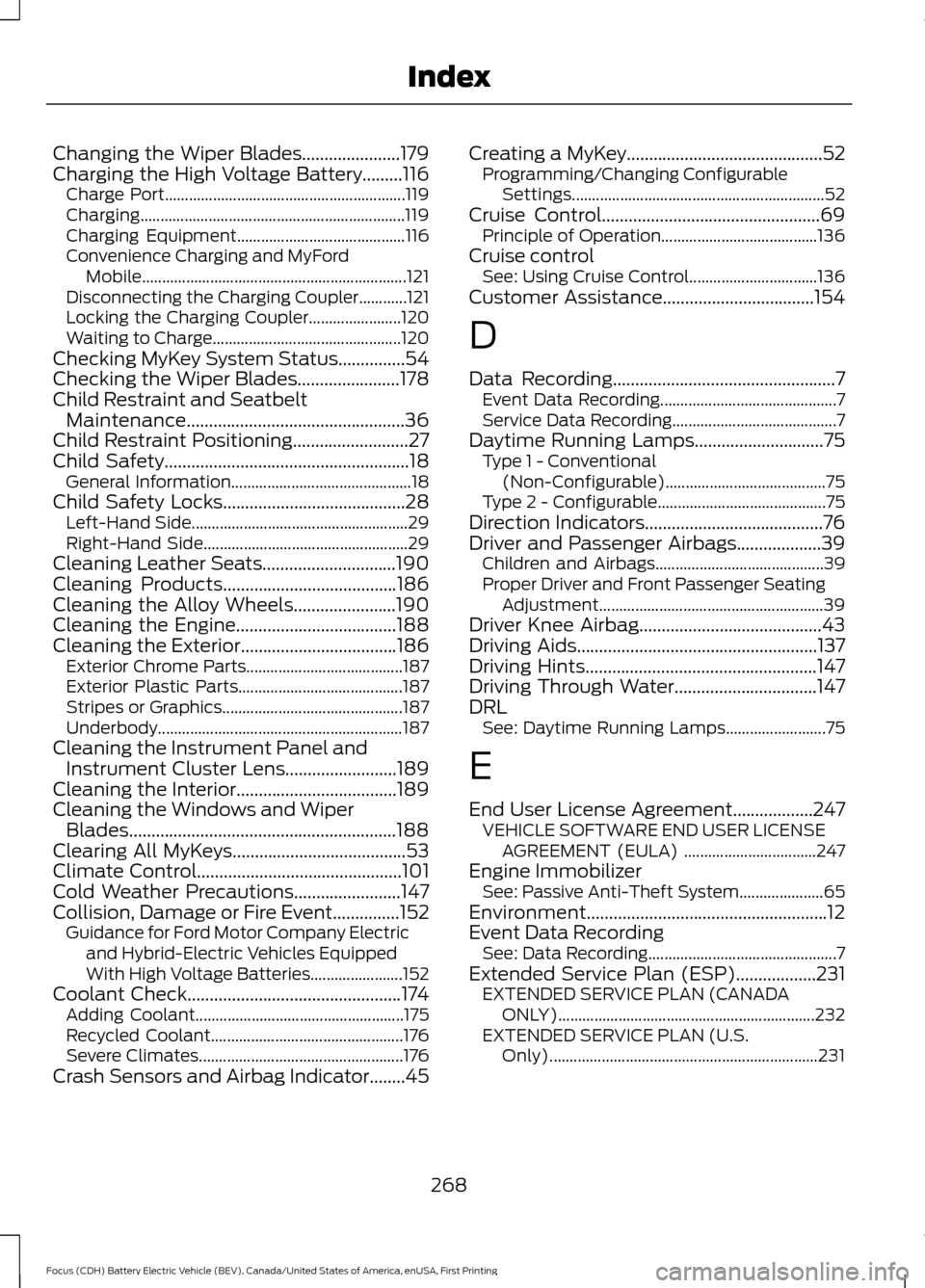 FORD FOCUS ELECTRIC 2016 3.G Owners Manual Changing the Wiper Blades......................179
Charging the High Voltage Battery.........116 Charge Port............................................................ 119
Charging...................