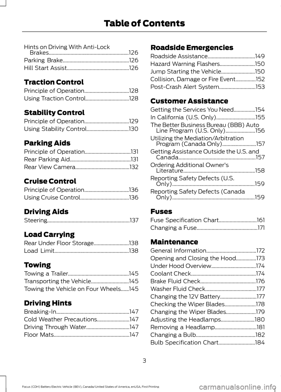 FORD FOCUS ELECTRIC 2016 3.G Owners Manual Hints on Driving With Anti-Lock
Brakes...........................................................126
Parking Brake.................................................126
Hill Start Assist................