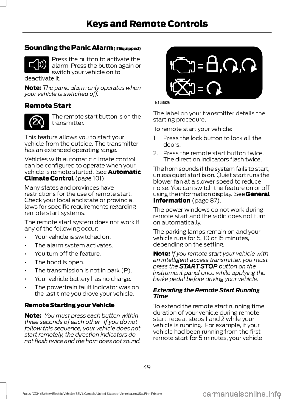 FORD FOCUS ELECTRIC 2016 3.G Owners Manual Sounding the Panic Alarm (If Equipped)
Press the button to activate the
alarm. Press the button again or
switch your vehicle on to
deactivate it.
Note: The panic alarm only operates when
your vehicle 