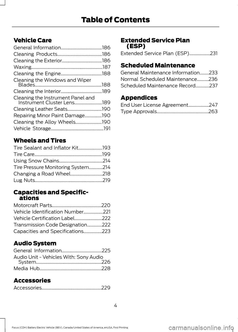FORD FOCUS ELECTRIC 2016 3.G Owners Manual Vehicle Care
General Information....................................186
Cleaning Products
.......................................186
Cleaning the Exterior
...................................186
Waxing FORD FOCUS ELECTRIC 2016 3.G Owners Manual Vehicle Care
General Information....................................186
Cleaning Products
.......................................186
Cleaning the Exterior
...................................186
Waxing