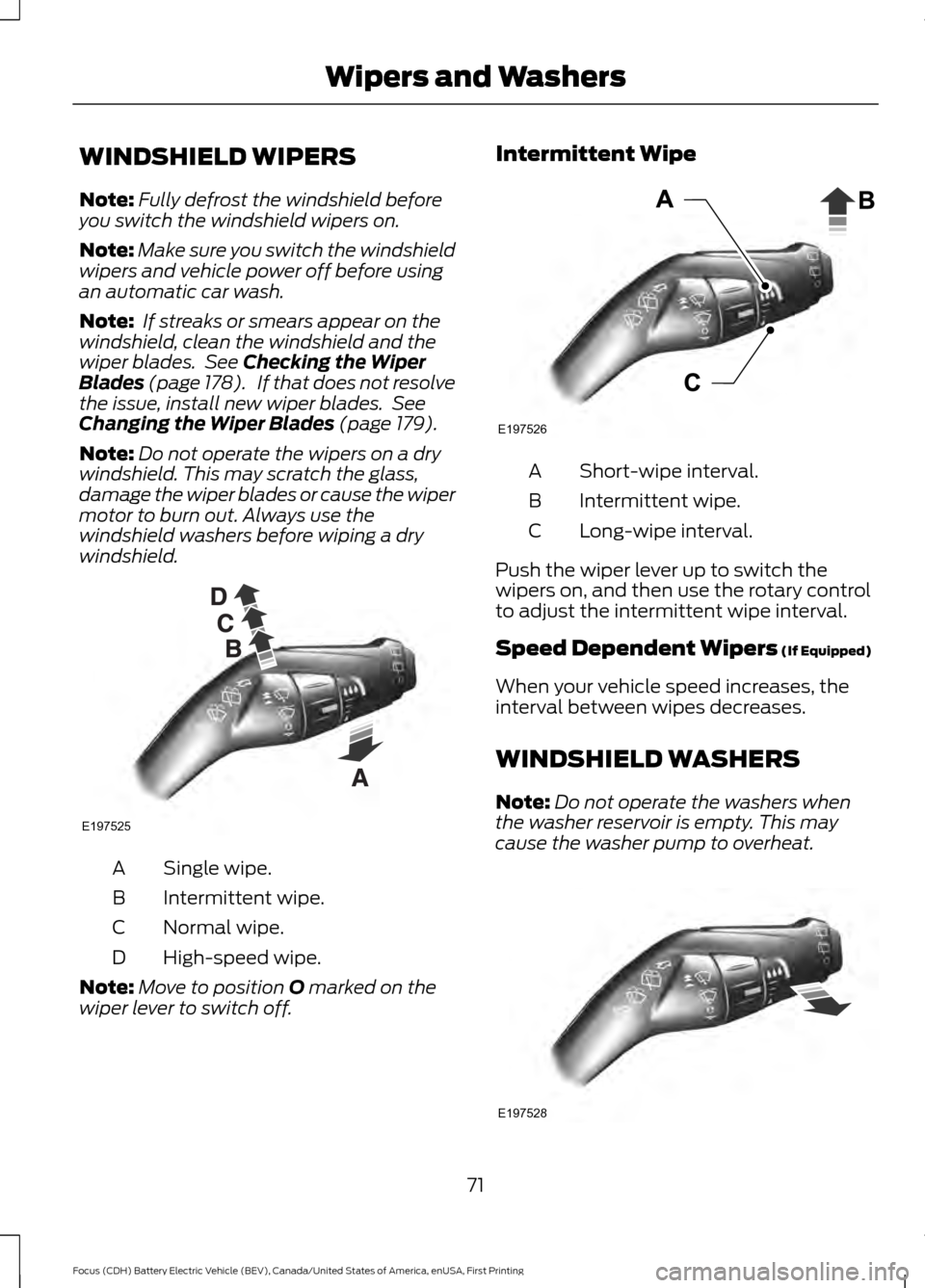 FORD FOCUS ELECTRIC 2016 3.G Manual PDF WINDSHIELD WIPERS
Note:
Fully defrost the windshield before
you switch the windshield wipers on.
Note: Make sure you switch the windshield
wipers and vehicle power off before using
an automatic car wa FORD FOCUS ELECTRIC 2016 3.G Manual PDF WINDSHIELD WIPERS
Note:
Fully defrost the windshield before
you switch the windshield wipers on.
Note: Make sure you switch the windshield
wipers and vehicle power off before using
an automatic car wa