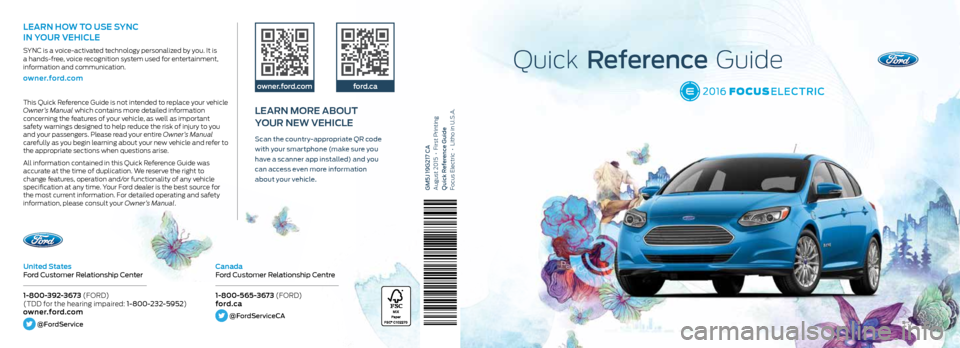 FORD FOCUS ELECTRIC 2016 3.G Quick Reference Guide Quick Reference Guide
This Quick Reference Guide is not intended to replace your vehicle
Owner’s Manual which contains more detailed information
concerning the features of your vehicle, as well FORD FOCUS ELECTRIC 2016 3.G Quick Reference Guide Quick Reference Guide
This Quick Reference Guide is not intended to replace your vehicle
Owner’s Manual which contains more detailed information
concerning the features of your vehicle, as well