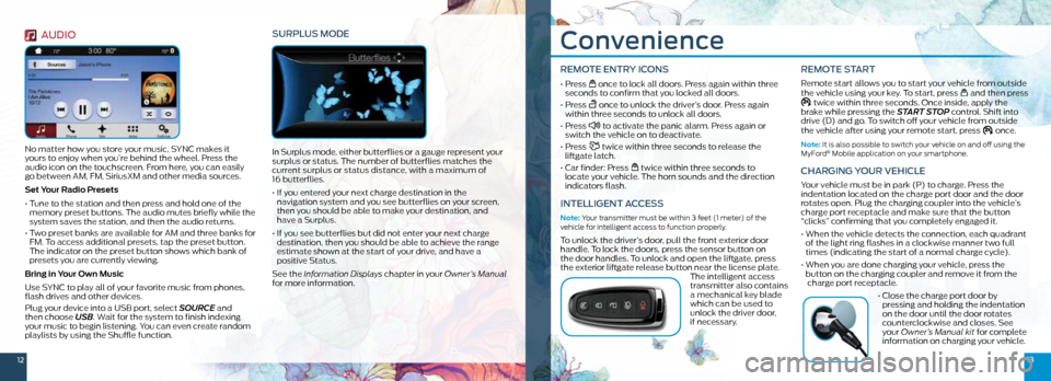 FORD FOCUS ELECTRIC 2016 3.G Quick Reference Guide 1213
Convenience
REMOTE ENTRY ICONS
• Press once to lock all doors. Press again within three
seconds to confirm that you locked all doors.
• Press
once to unlock the driver’s door. Pre FORD FOCUS ELECTRIC 2016 3.G Quick Reference Guide 1213
Convenience
REMOTE ENTRY ICONS
• Press once to lock all doors. Press again within three
seconds to confirm that you locked all doors.
• Press
once to unlock the driver’s door. Pre