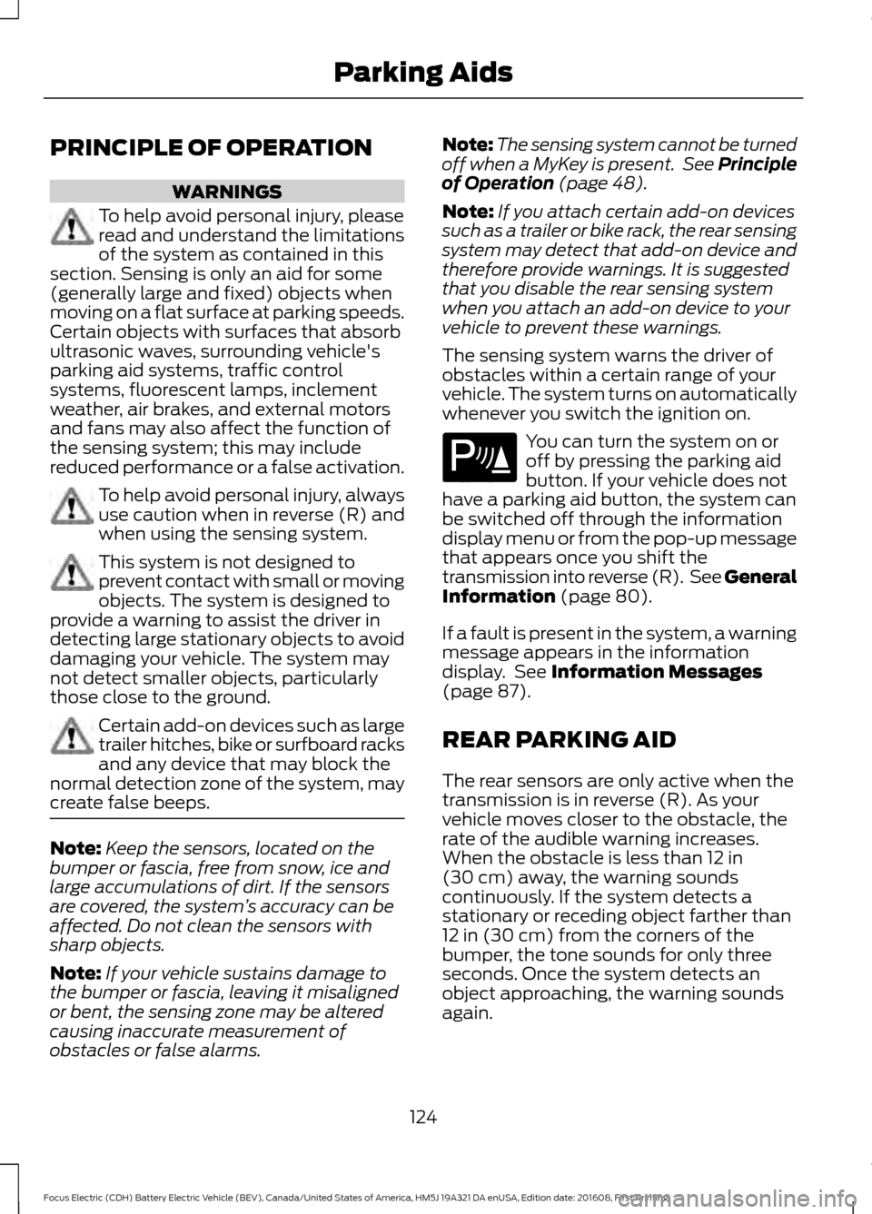 FORD FOCUS ELECTRIC 2017 3.G Owners Manual PRINCIPLE OF OPERATION
WARNINGS
To help avoid personal injury, please
read and understand the limitations
of the system as contained in this
section. Sensing is only an aid for some
(generally large a