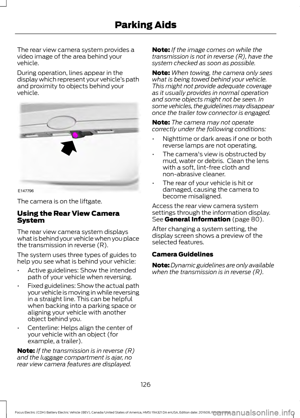 FORD FOCUS ELECTRIC 2017 3.G Owners Manual The rear view camera system provides a
video image of the area behind your
vehicle.
During operation, lines appear in the
display which represent your vehicle
’s path
and proximity to objects behind FORD FOCUS ELECTRIC 2017 3.G Owners Manual The rear view camera system provides a
video image of the area behind your
vehicle.
During operation, lines appear in the
display which represent your vehicle
’s path
and proximity to objects behind
