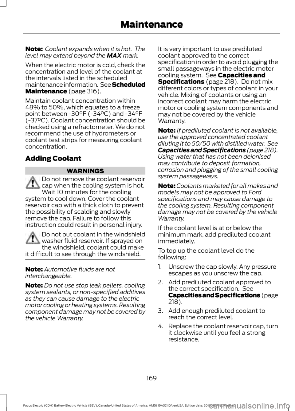 FORD FOCUS ELECTRIC 2017 3.G Owners Manual Note:
Coolant expands when it is hot. The
level may extend beyond the MAX mark.
When the electric motor is cold, check the
concentration and level of the coolant at
the intervals listed in the sched FORD FOCUS ELECTRIC 2017 3.G Owners Manual Note:
Coolant expands when it is hot. The
level may extend beyond the MAX mark.
When the electric motor is cold, check the
concentration and level of the coolant at
the intervals listed in the sched