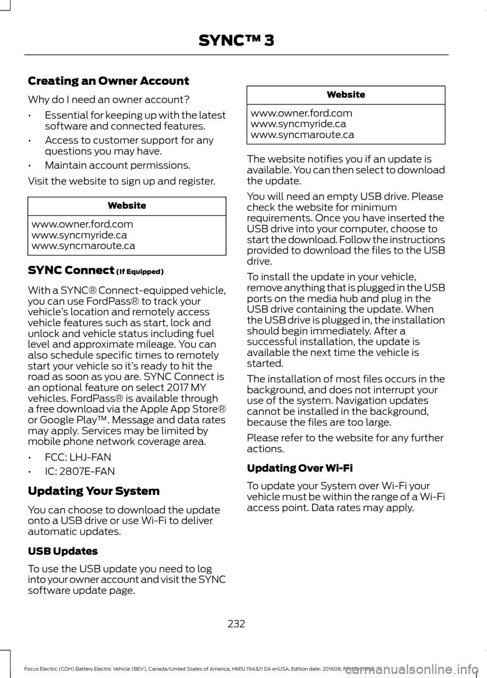 FORD FOCUS ELECTRIC 2017 3.G Owners Manual Creating an Owner Account
Why do I need an owner account?
•
Essential for keeping up with the latest
software and connected features.
• Access to customer support for any
questions you may have.
FORD FOCUS ELECTRIC 2017 3.G Owners Manual Creating an Owner Account
Why do I need an owner account?
•
Essential for keeping up with the latest
software and connected features.
• Access to customer support for any
questions you may have.