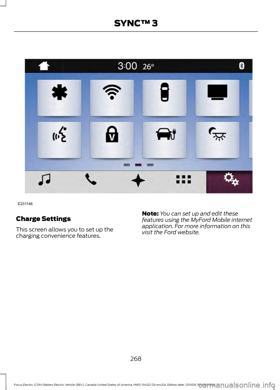 FORD FOCUS ELECTRIC 2017 3.G User Guide Charge Settings
This screen allows you to set up the
charging convenience features.
Note:
You can set up and edit these
features using the MyFord Mobile internet
application. For more information on t