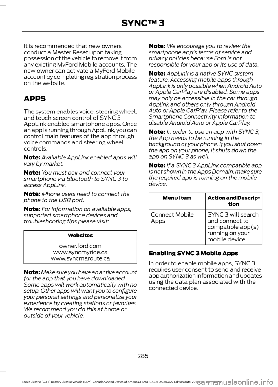 FORD FOCUS ELECTRIC 2017 3.G Owners Manual It is recommended that new owners
conduct a Master Reset upon taking
possession of the vehicle to remove it from
any existing MyFord Mobile accounts. The
new owner can activate a MyFord Mobile
account FORD FOCUS ELECTRIC 2017 3.G Owners Manual It is recommended that new owners
conduct a Master Reset upon taking
possession of the vehicle to remove it from
any existing MyFord Mobile accounts. The
new owner can activate a MyFord Mobile
account
