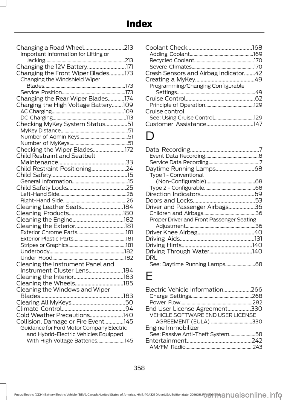 FORD FOCUS ELECTRIC 2017 3.G Owners Manual Changing a Road Wheel.............................213
Important Information for Lifting or
Jacking................................................................ 213
Changing the 12V Battery.........