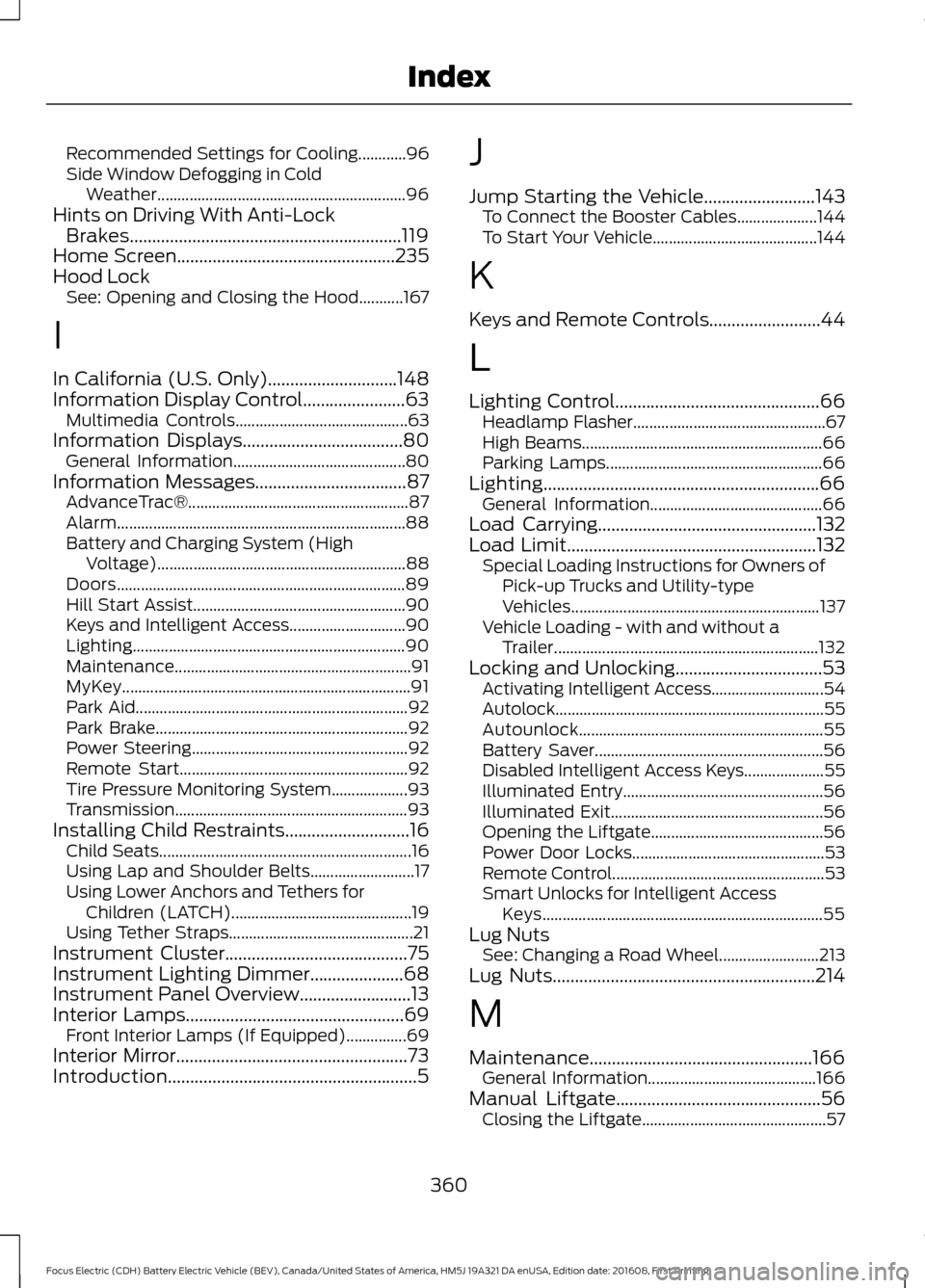 FORD FOCUS ELECTRIC 2017 3.G Owners Manual Recommended Settings for Cooling............96
Side Window Defogging in Cold
Weather.............................................................. 96
Hints on Driving With Anti-Lock Brakes............