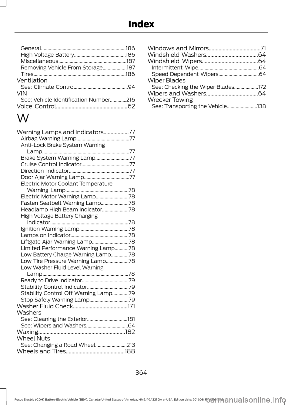 FORD FOCUS ELECTRIC 2017 3.G Owners Guide General...................................................................
186
High Voltage Battery......................................... 186
Miscellaneous..........................................