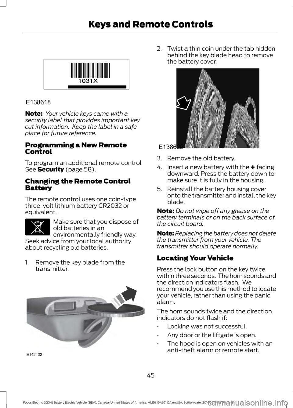 FORD FOCUS ELECTRIC 2017 3.G Service Manual Note:
 Your vehicle keys came with a
security label that provides important key
cut information.  Keep the label in a safe
place for future reference.
Programming a New Remote
Control
To program an ad
