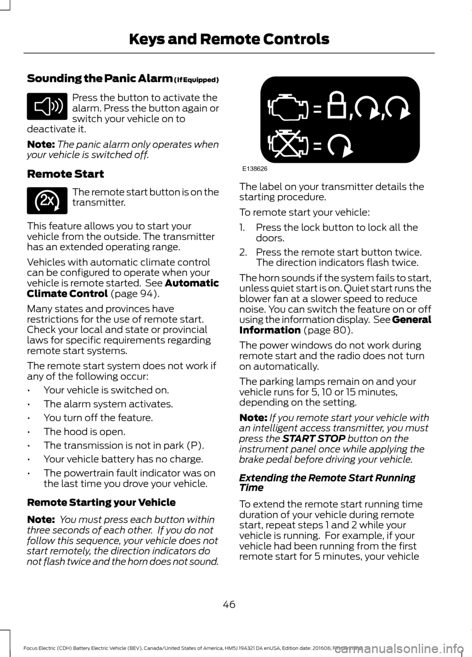 FORD FOCUS ELECTRIC 2017 3.G Service Manual Sounding the Panic Alarm (If Equipped)
Press the button to activate the
alarm. Press the button again or
switch your vehicle on to
deactivate it.
Note: The panic alarm only operates when
your vehicle 
